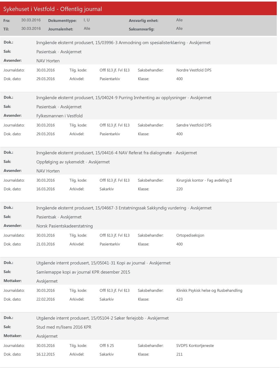 2016 Arkivdel: Pasientarkiv Inngående eksternt produsert, 15/04024-9 Purring Innhenting av opplysninger - Pasientsak - Fylkesmannen i Vestfold Søndre Vestfold DPS Dok. dato: 29.03.