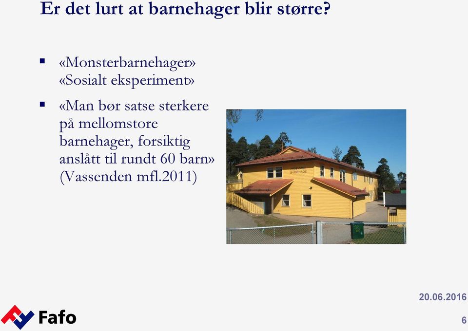 bør satse sterkere på mellomstore barnehager,