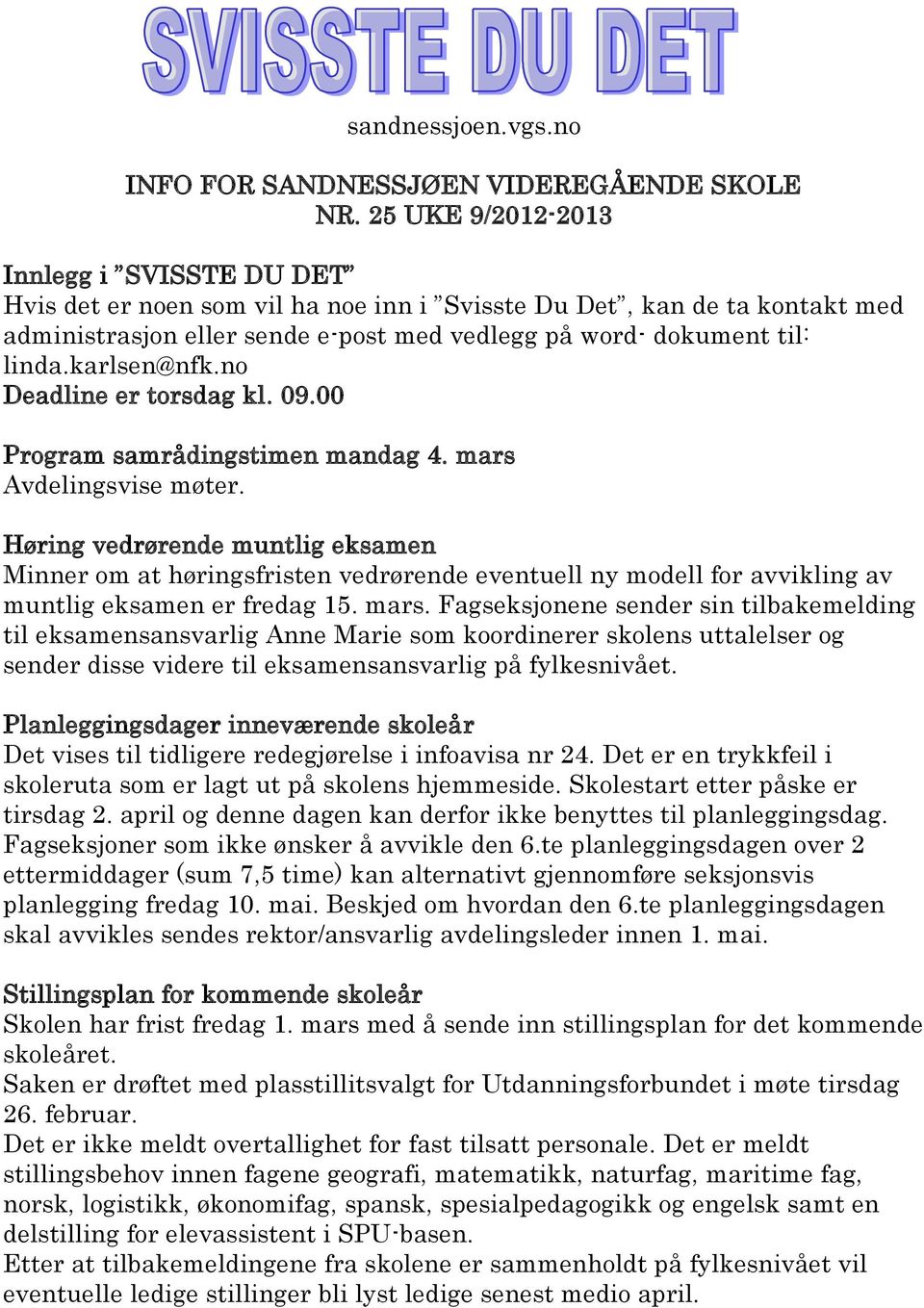 karlsen@nfk.no Deadline er torsdag kl. 09.00 Program samrådingstimen mandag 4. mars Avdelingsvise møter.