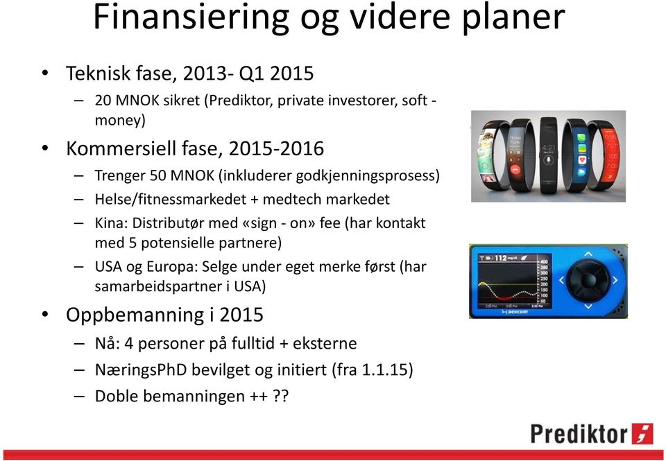 «sign on» fee (har kontakt med 5 potensielle partnere) USA og Europa: Selge under eget merke først (har samarbeidspartner i