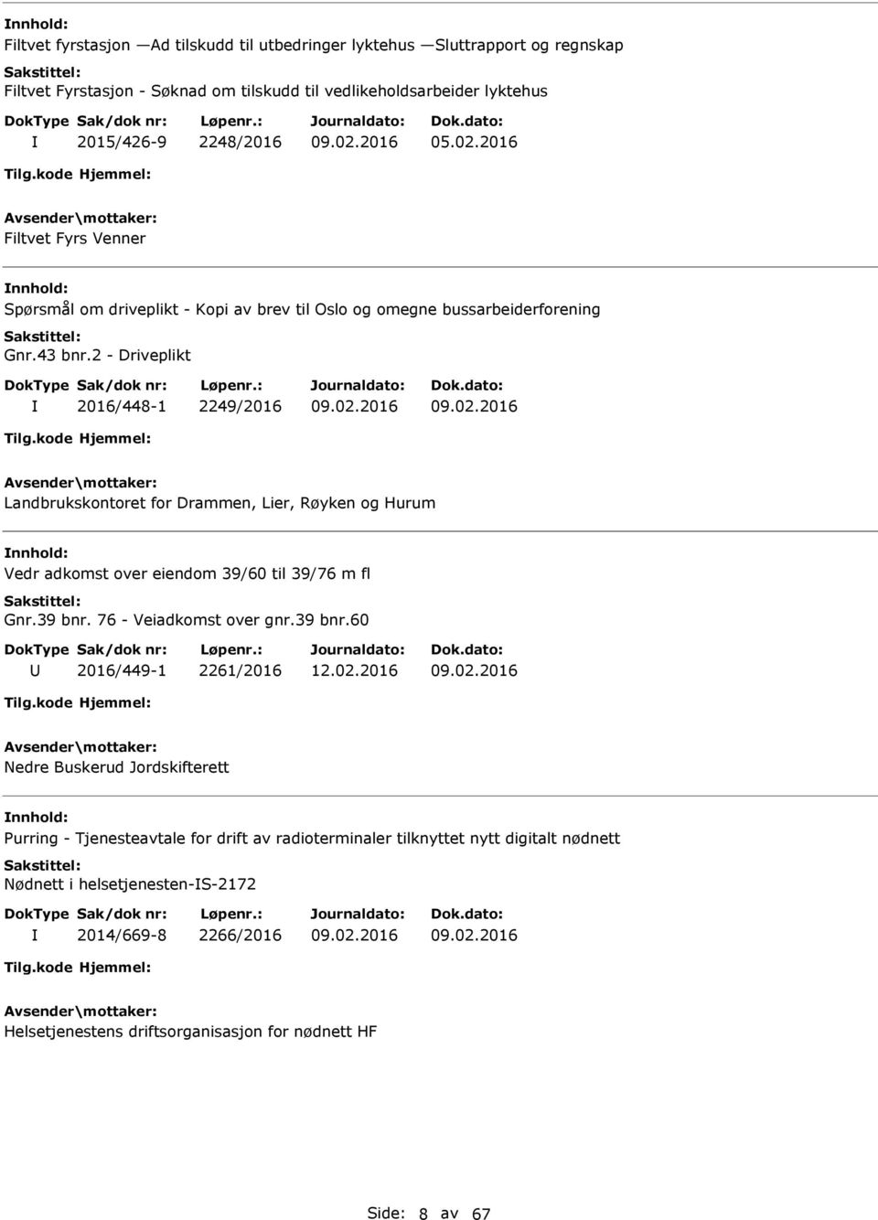 2 - Driveplikt 2016/448-1 2249/2016 Landbrukskontoret for Drammen, Lier, Røyken og Hurum Vedr adkomst over eiendom 39/60 til 39/76 m fl Gnr.39 bnr.