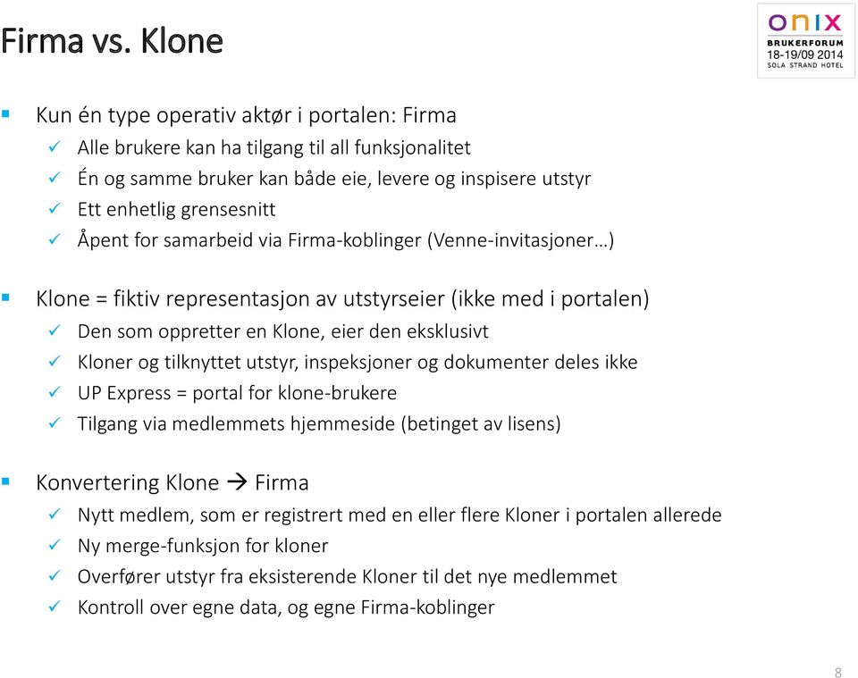 for samarbeid via Firma-koblinger (Venne-invitasjoner ) Klone = fiktiv representasjon av utstyrseier (ikke med i portalen) Den som oppretter en Klone, eier den eksklusivt Kloner og tilknyttet