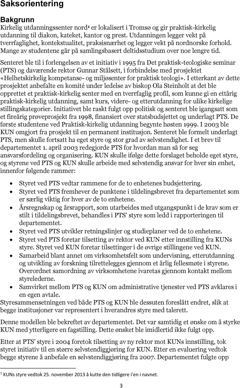 Senteret ble til i forlengelsen av et initiativ i 1995 fra Det praktisk-teologiske seminar (PTS) og daværende rektor Gunnar Stålsett, i forbindelse med prosjektet «Helhetskirkelig kompetanse- og