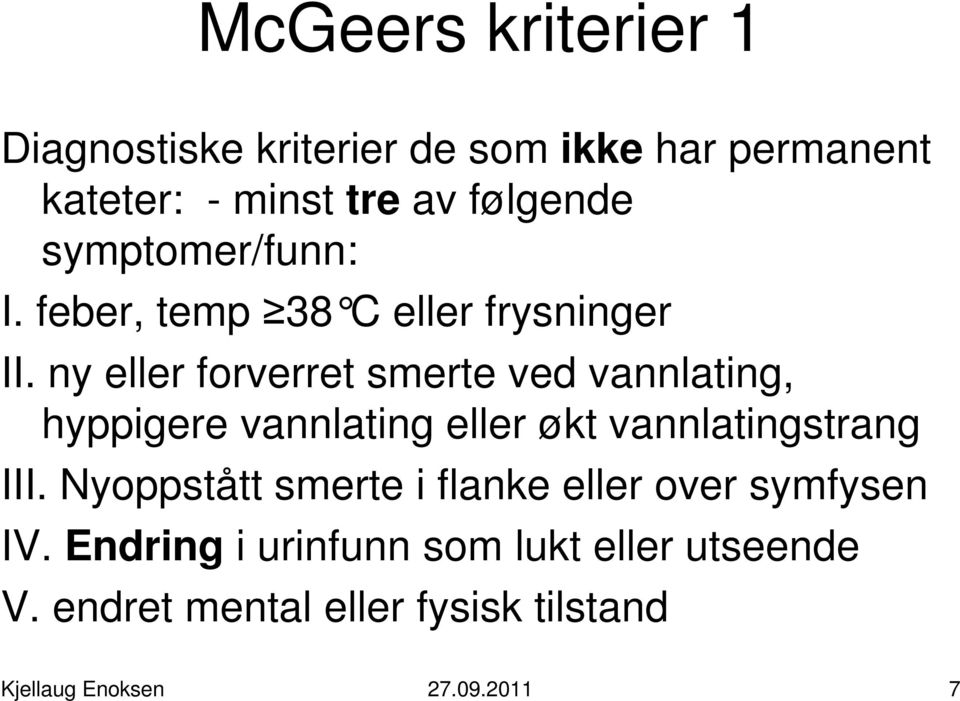 ny eller forverret smerte ved vannlating, hyppigere vannlating eller økt vannlatingstrang III.