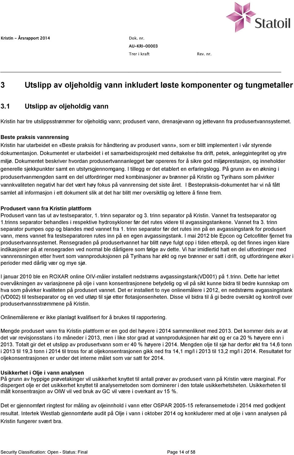 Beste praksis vannrensing Kristin har utarbeidet en «Beste praksis for håndtering av produsert vann», som er blitt implementert i vår styrende dokumentasjon.