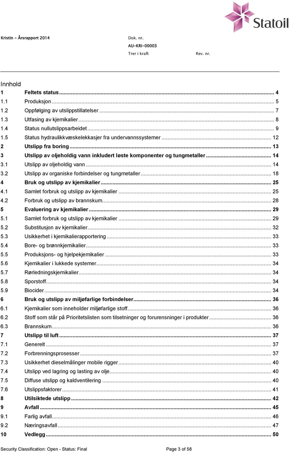 .. 18 4 Bruk og utslipp av kjemikalier... 25 4.1 Samlet forbruk og utslipp av kjemikalier... 25 4.2 Forbruk og utslipp av brannskum... 28 5 Evaluering av kjemikalier... 29 5.