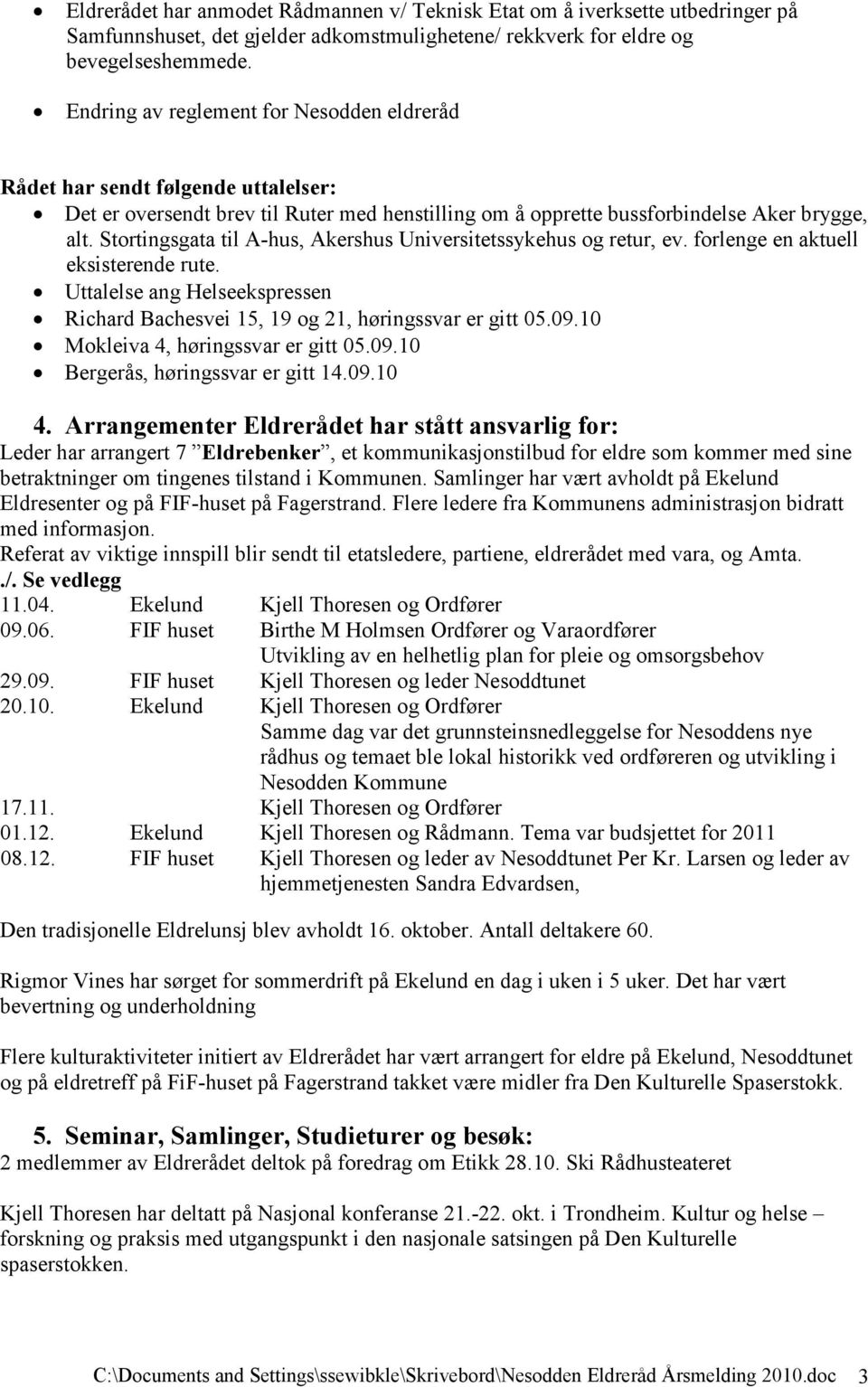 Stortingsgata til A-hus, Akershus Universitetssykehus og retur, ev. forlenge en aktuell eksisterende rute. Uttalelse ang Helseekspressen Richard Bachesvei 15, 19 og 21, høringssvar er gitt 05.09.