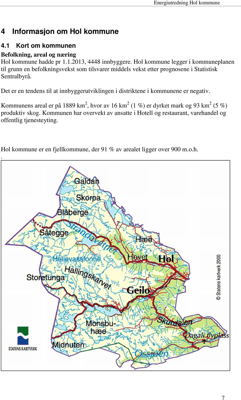 Det er en tendens til at innbyggerutviklingen i distriktene i kommunene er negativ.