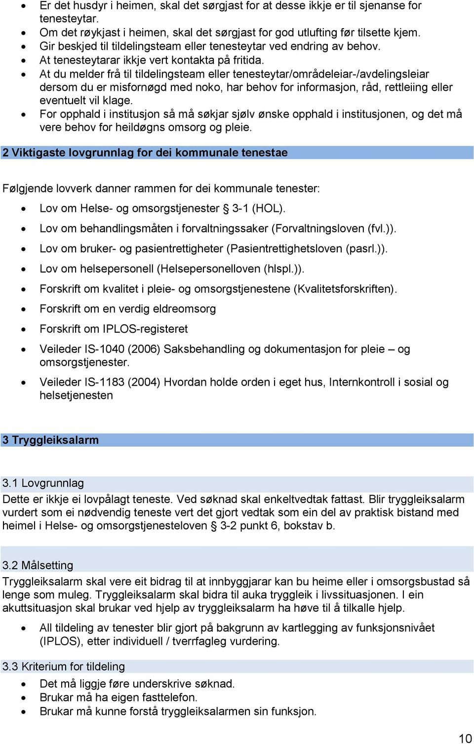 At du melder frå til tildelingsteam eller tenesteytar/områdeleiar-/avdelingsleiar dersom du er misfornøgd med noko, har behov for informasjon, råd, rettleiing eller eventuelt vil klage.