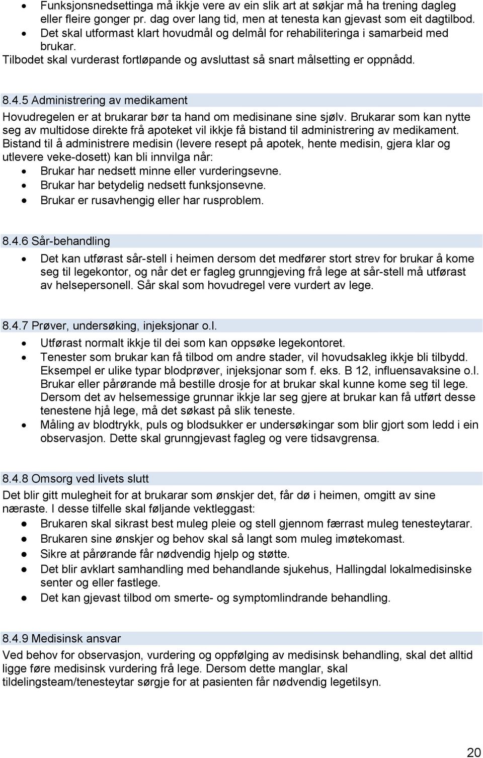 5 Administrering av medikament Hovudregelen er at brukarar bør ta hand om medisinane sine sjølv.