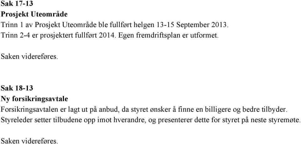 Sak 18 13 Ny forsikringsavtale Forsikringsavtalen er lagt ut på anbud, da styret ønsker å finne en billigere