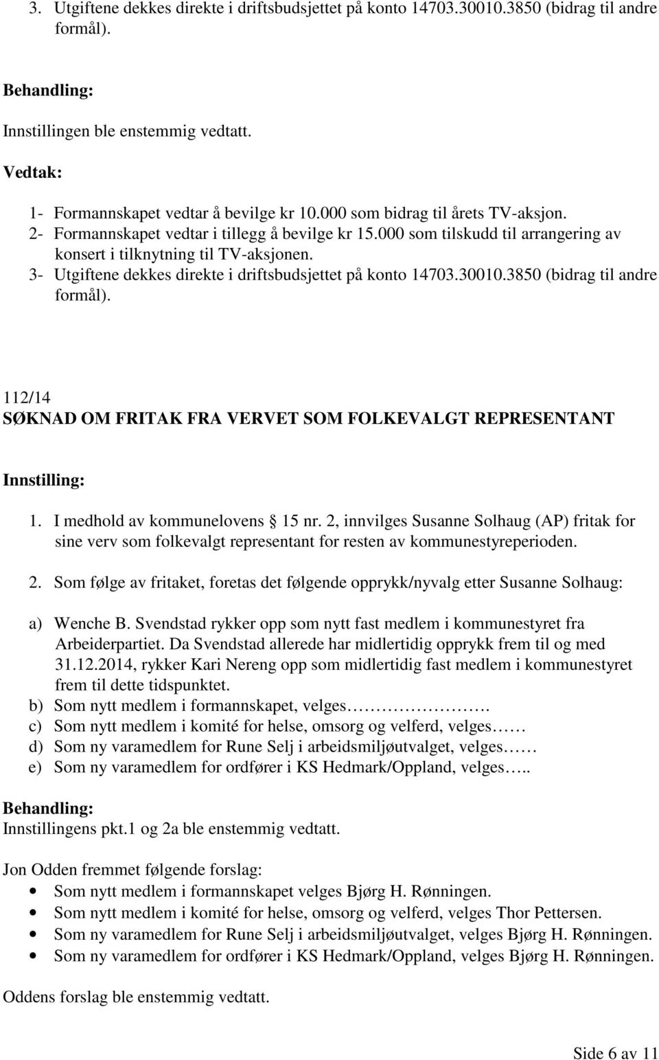 3850 (bidrag til andre formål). 112/14 SØKNAD OM FRITAK FRA VERVET SOM FOLKEVALGT REPRESENTANT 1. I medhold av kommunelovens 15 nr.