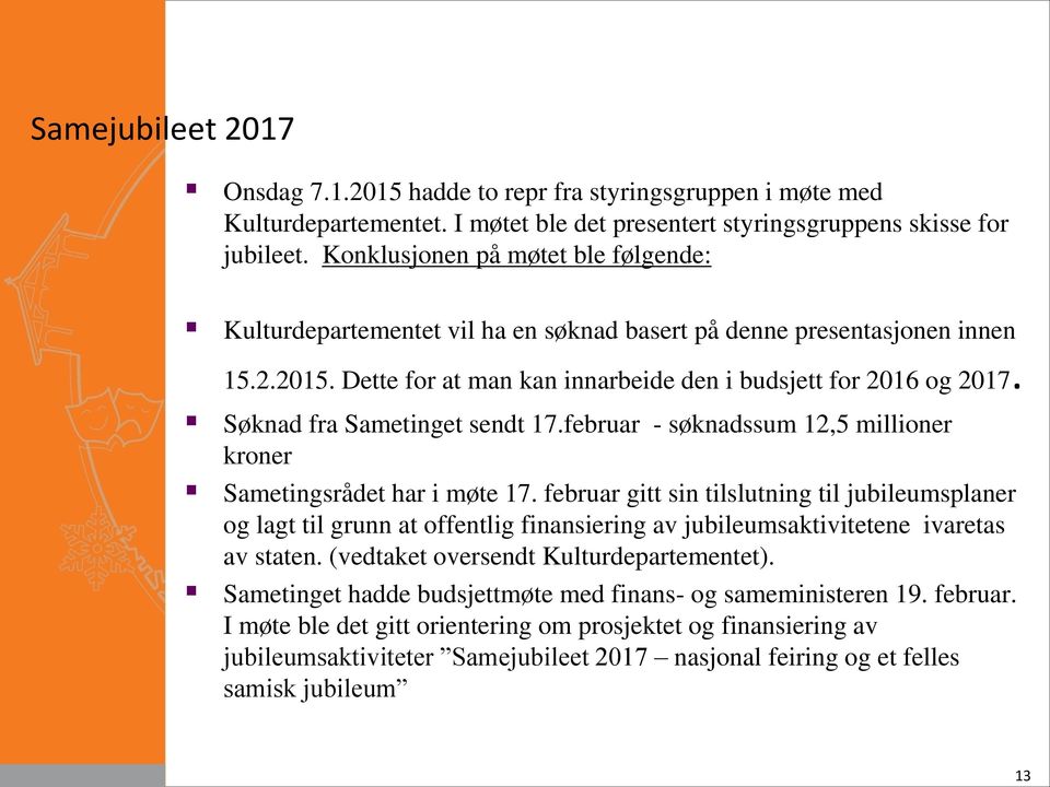 Søknad fra Sametinget sendt 17.februar - søknadssum 12,5 millioner kroner Sametingsrådet har i møte 17.