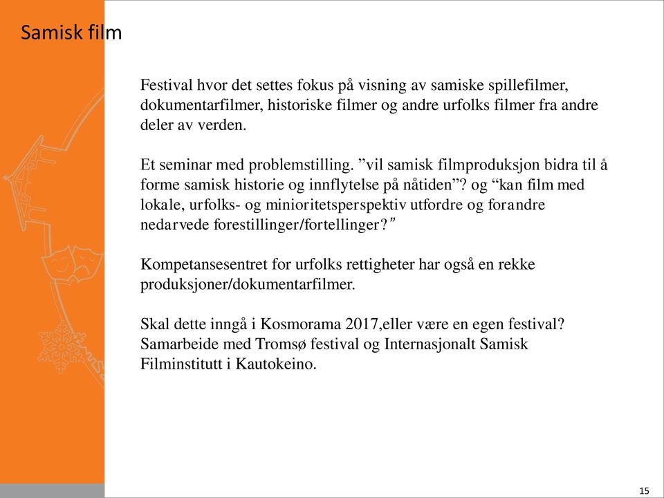 og kan film med lokale, urfolks- og minioritetsperspektiv utfordre og forandre nedarvede forestillinger/fortellinger?