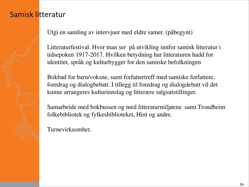 Hvilken betydning har litteraturen hadd for identitet, språk og kulturbygger for den samiske befolkningen Bokbad for barn/voksne, samt forfattertreff med