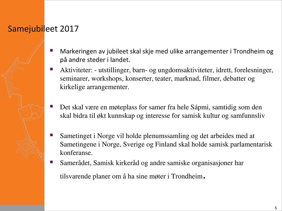 Det skal være en møteplass for samer fra hele Sápmi, samtidig som den skal bidra til økt kunnskap og interesse for samisk kultur og samfunnsliv Sametinget i Norge vil holde