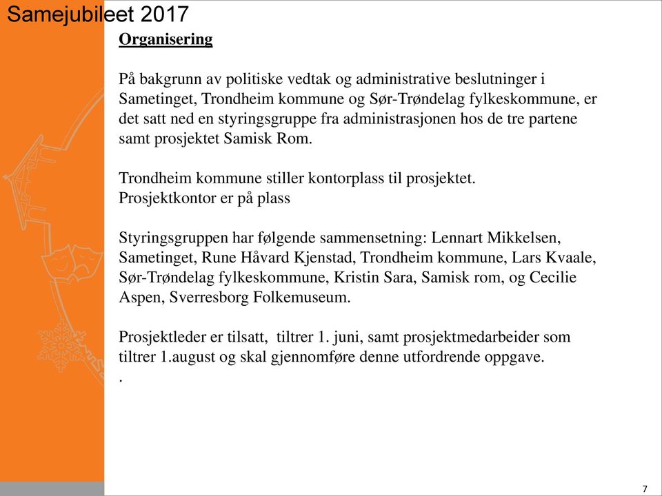 Prosjektkontor er på plass Styringsgruppen har følgende sammensetning: Lennart Mikkelsen, Sametinget, Rune Håvard Kjenstad, Trondheim kommune, Lars Kvaale, Sør-Trøndelag