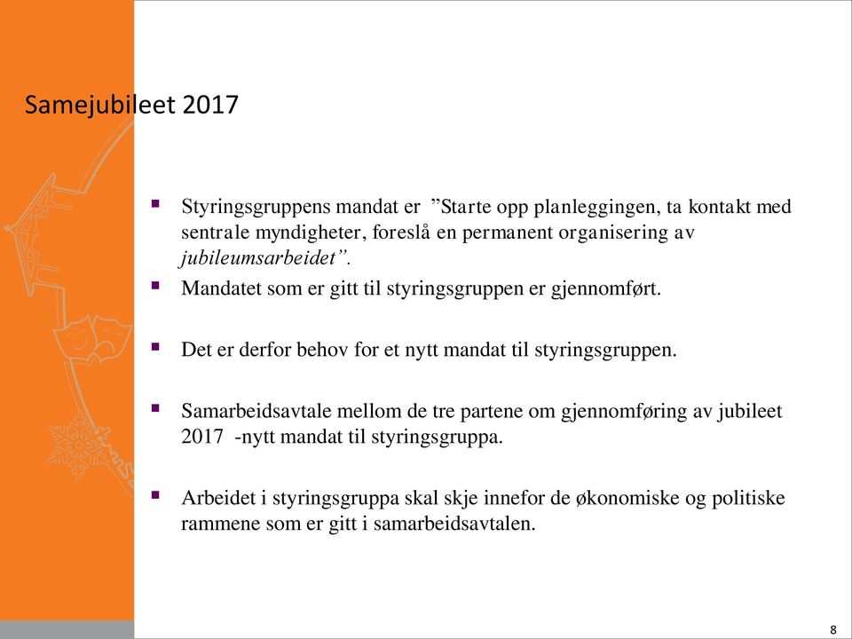 Det er derfor behov for et nytt mandat til styringsgruppen.