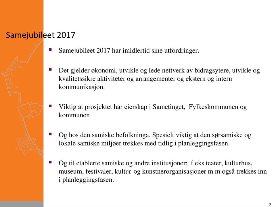 kommunikasjon. Viktig at prosjektet har eierskap i Sametinget, Fylkeskommunen og kommunen Og hos den samiske befolkninga.