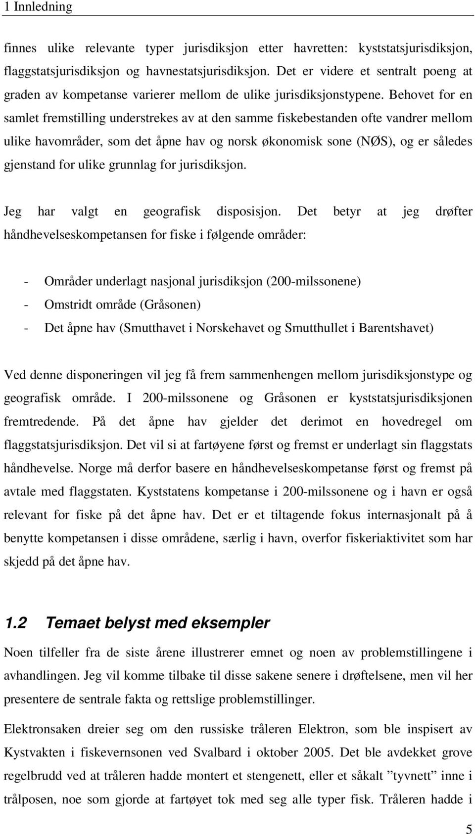 Behovet for en samlet fremstilling understrekes av at den samme fiskebestanden ofte vandrer mellom ulike havområder, som det åpne hav og norsk økonomisk sone (NØS), og er således gjenstand for ulike