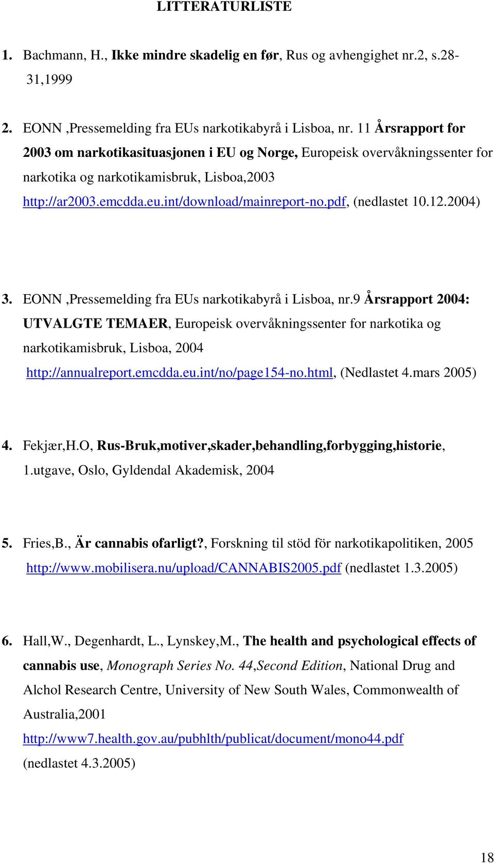 pdf, (nedlastet 10.12.2004) 3. EONN,Pressemelding fra EUs narkotikabyrå i Lisboa, nr.