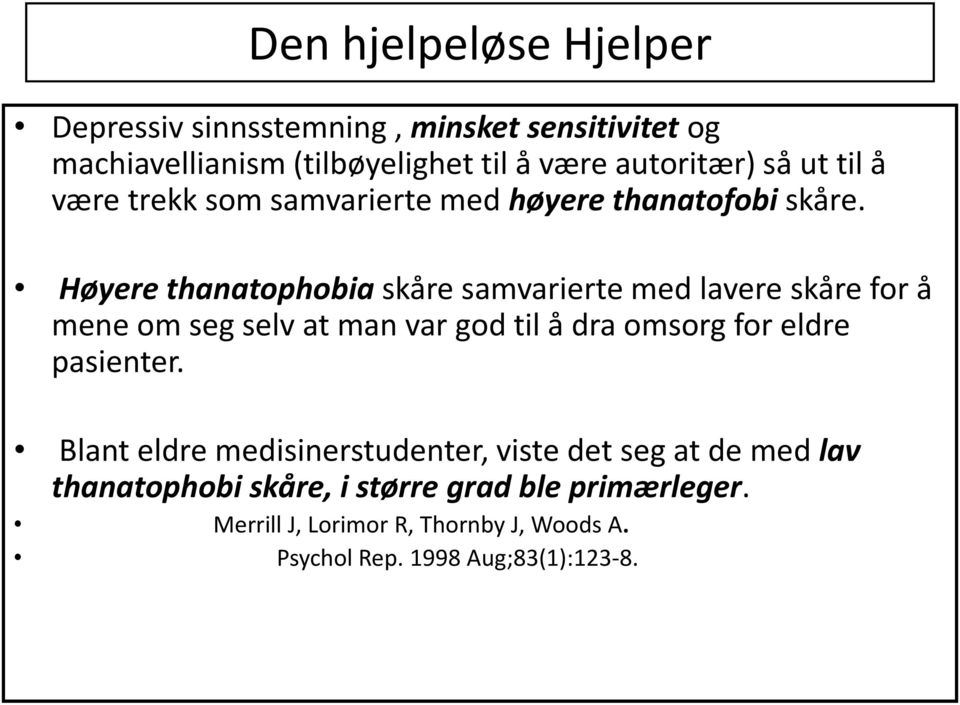 Høyere thanatophobia skåre samvarierte med lavere skåre for å mene om seg selv at man var god til å dra omsorg for eldre