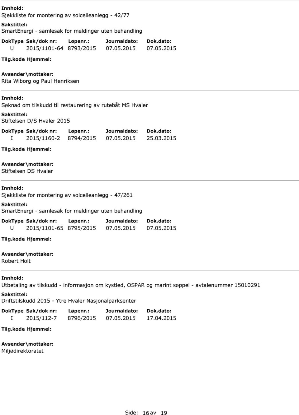 2015 Stiftelsen DS Hvaler Sjekkliste for montering av solcelleanlegg - 47/261 2015/1101-65 8795/2015 Robert Holt tbetaling av tilskudd