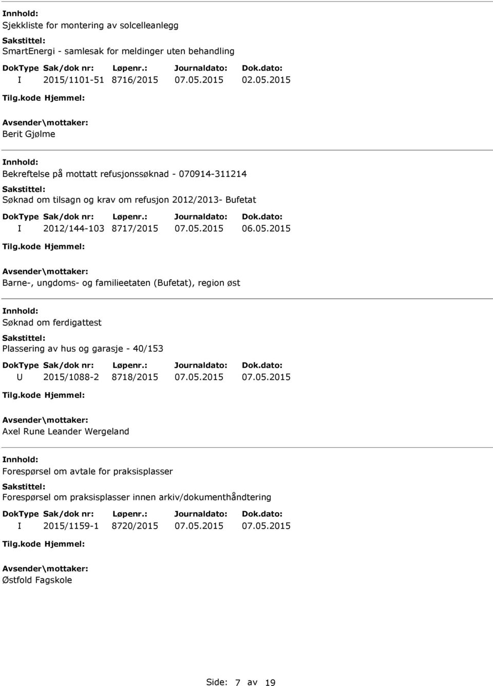 øst Søknad om ferdigattest Plassering av hus og garasje - 40/153 2015/1088-2 8718/2015 Axel Rune Leander Wergeland Forespørsel om