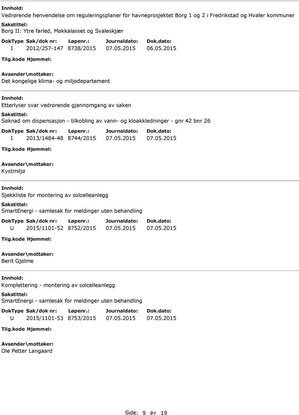 Søknad om dispensasjon - tilkobling av vann- og kloakkledninger - gnr 42 bnr 26 2013/1484-48 8744/2015 Kystmiljø Sjekkliste for montering