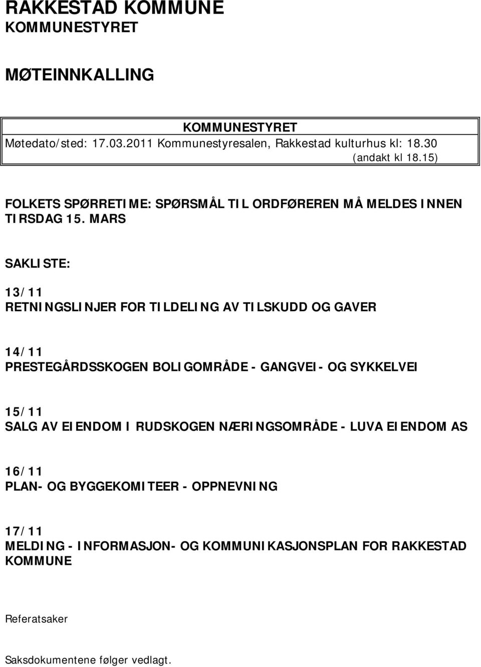 MARS SAKLISTE: 13/11 RETNINGSLINJER FOR TILDELING AV TILSKUDD OG GAVER 14/11 PRESTEGÅRDSSKOGEN BOLIGOMRÅDE - GANGVEI- OG SYKKELVEI 15/11 SALG AV