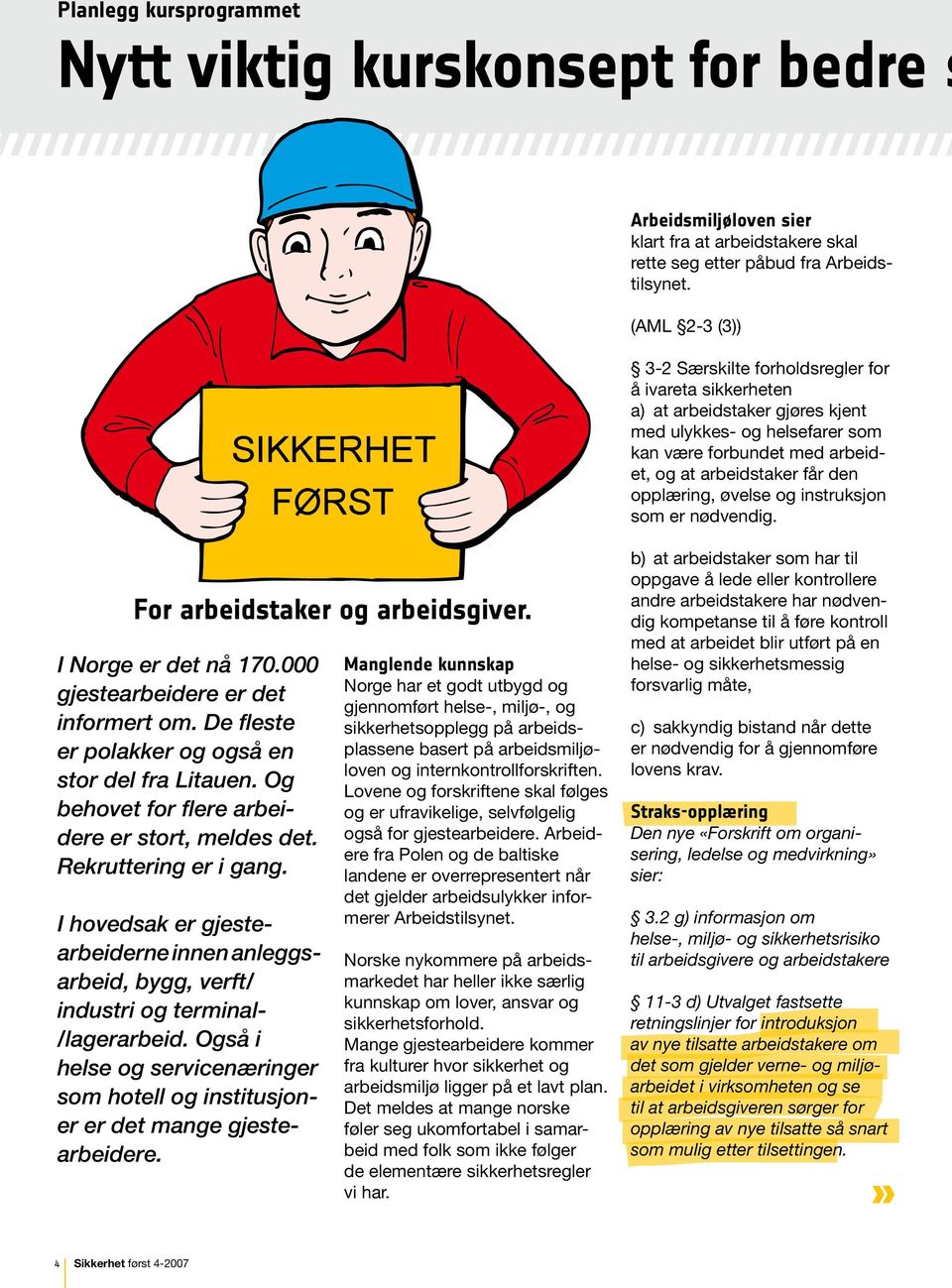 opplæring, øvelse og instruksjon som er nødvendig. For arbeidstaker og arbeidsgiver. I Norge er det nå 170.000 gjestearbeidere er det informert om.