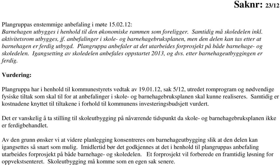 Igangsetting av skoledelen anbefales oppstartet 2013