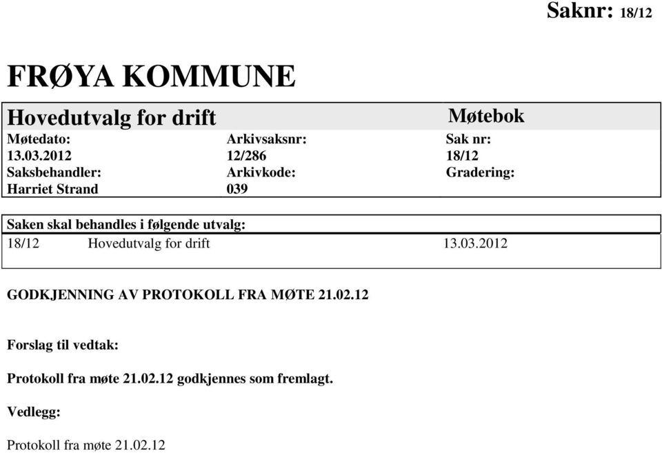 Gradering: Saken skal behandles i følgende utvalg: 18/12 Hovedutvalg for drift 13.03.