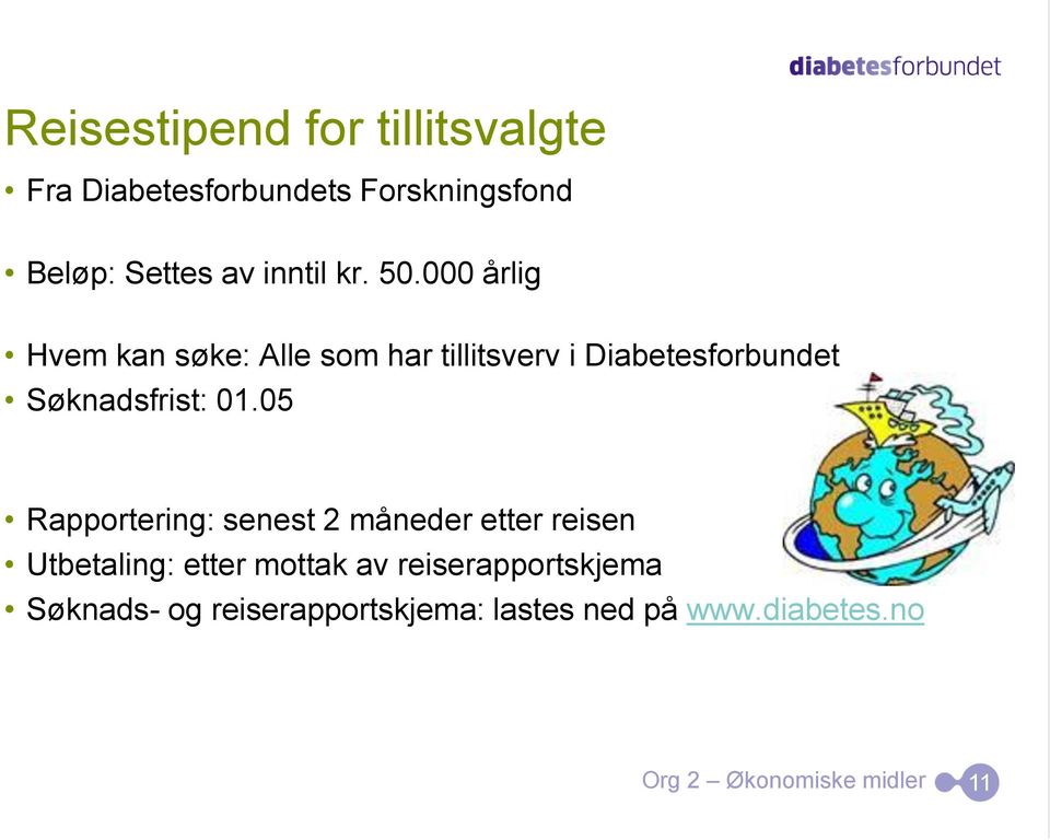 000 årlig Hvem kan søke: Alle som har tillitsverv i Diabetesforbundet Søknadsfrist: 01.