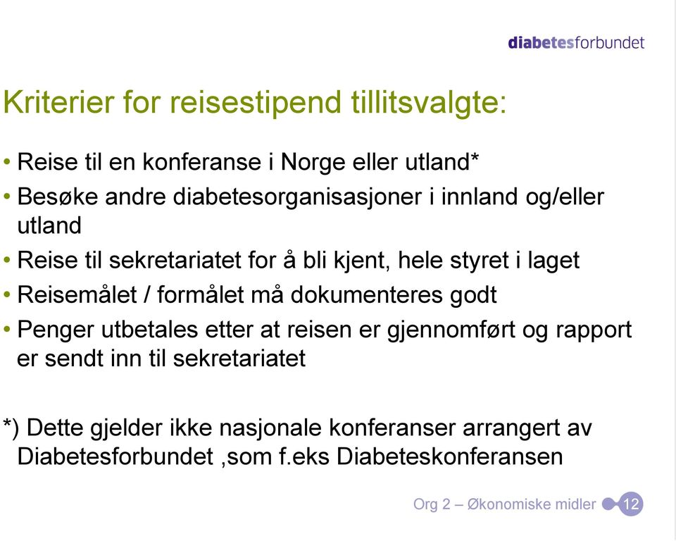 Reisemålet / formålet må dokumenteres godt Penger utbetales etter at reisen er gjennomført og rapport er sendt inn til