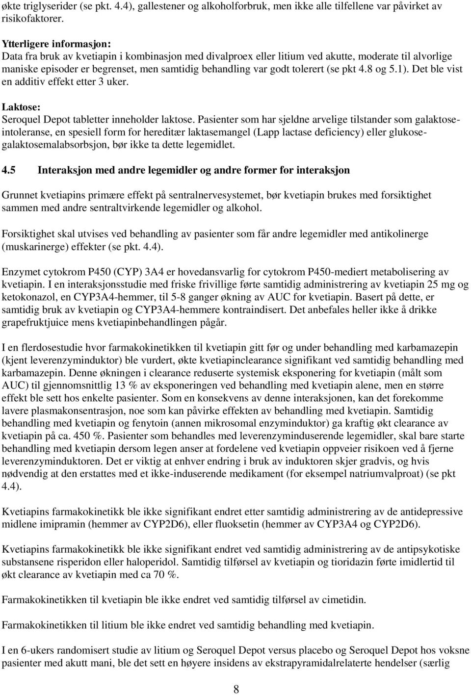 tolerert (se pkt 4.8 og 5.1). Det ble vist en additiv effekt etter 3 uker. Laktose: Seroquel Depot tabletter inneholder laktose.