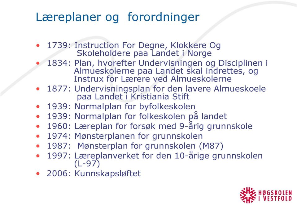 paa Landet i Kristiania Stift 1939: Normalplan for byfolkeskolen 1939: Normalplan for folkeskolen på landet 1960: Læreplan for forsøk med 9-årig