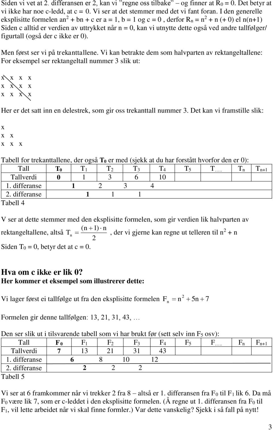 tallfølger/ figurtall (også der c ikke er 0). Men først ser vi på trekanttallene.
