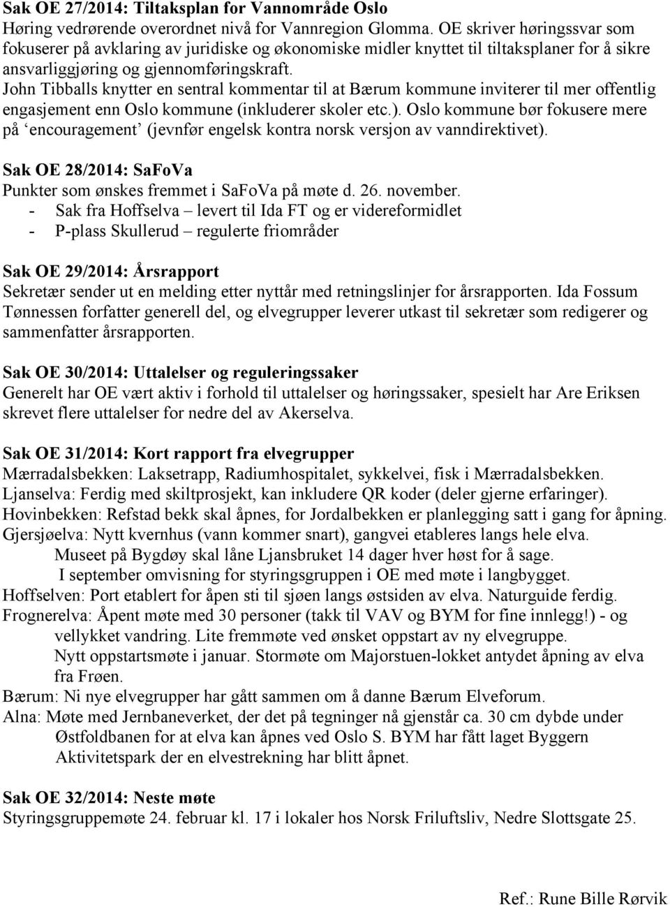 John Tibballs knytter en sentral kommentar til at Bærum kommune inviterer til mer offentlig engasjement enn Oslo kommune (inkluderer skoler etc.).