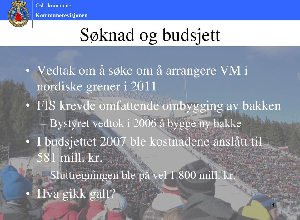 vedtok i 2006 å bygge ny bakke I budsjettet 2007 ble kostnadene