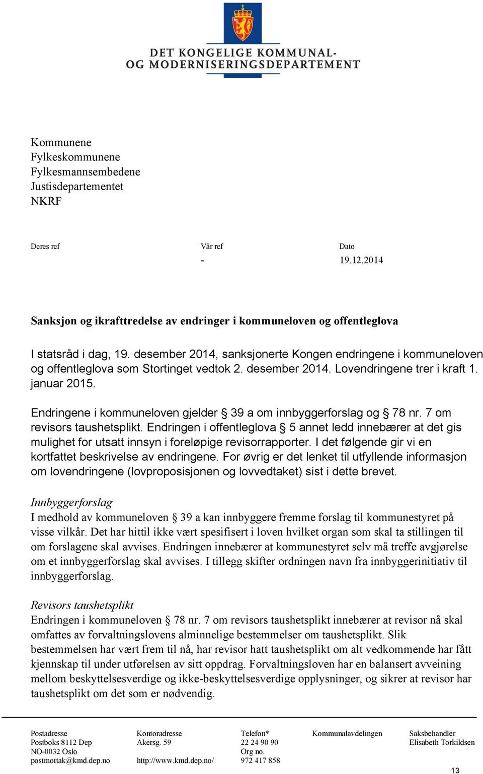 Endringene i kommuneloven gjelder 39 a om innbyggerforslag og 78 nr. 7 om revisors taushetsplikt.