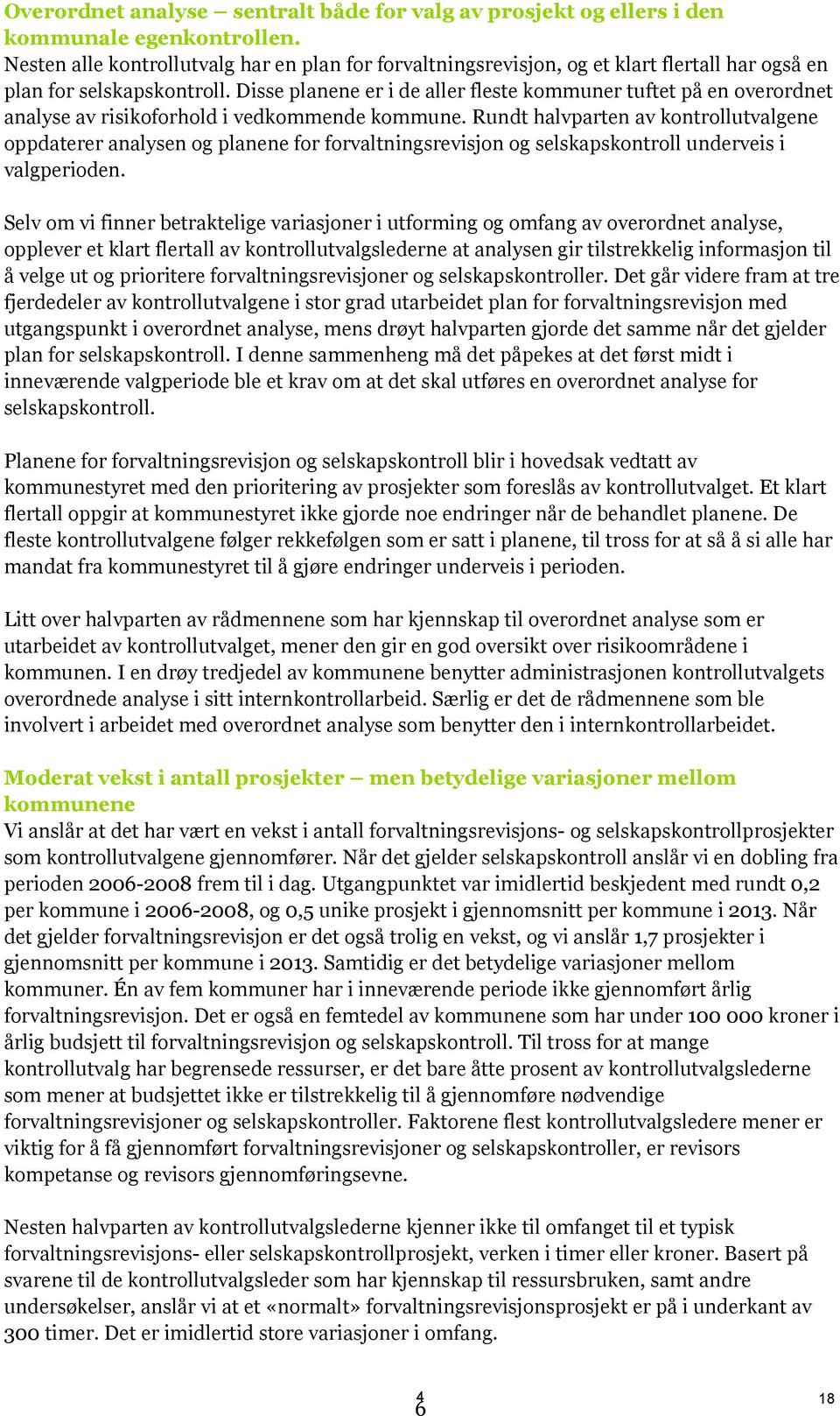 Disse planene er i de aller fleste kommuner tuftet på en overordnet analyse av risikoforhold i vedkommende kommune.