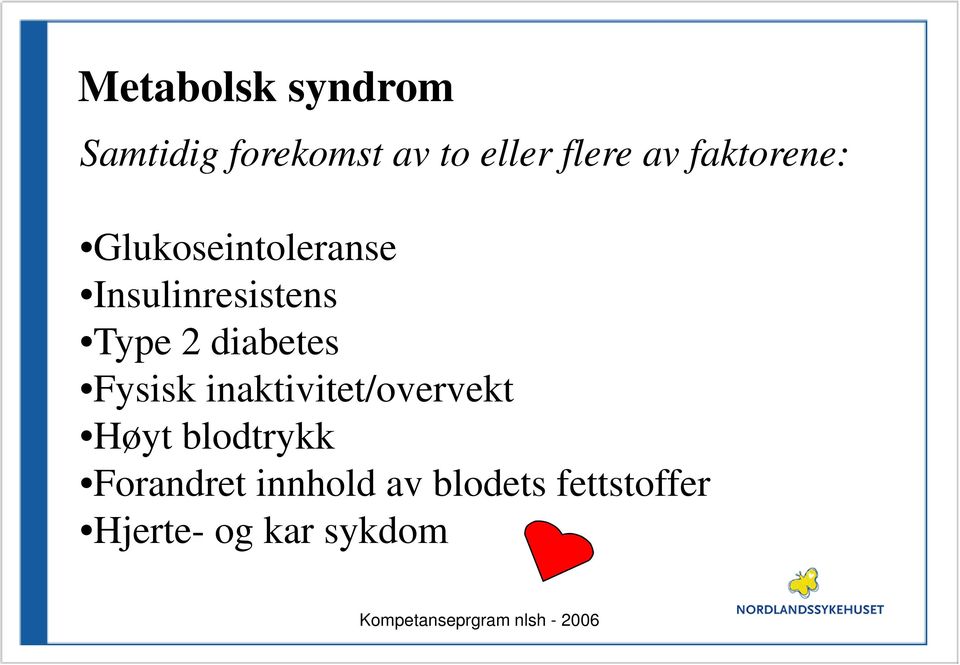 diabetes Fysisk inaktivitet/overvekt Høyt blodtrykk