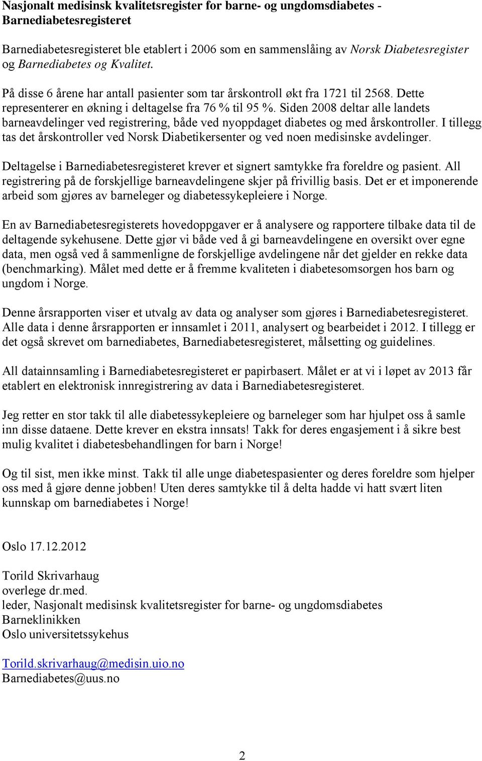 Siden 2008 deltar alle landets barneavdelinger ved registrering, både ved nyoppdaget diabetes og med årskontroller.