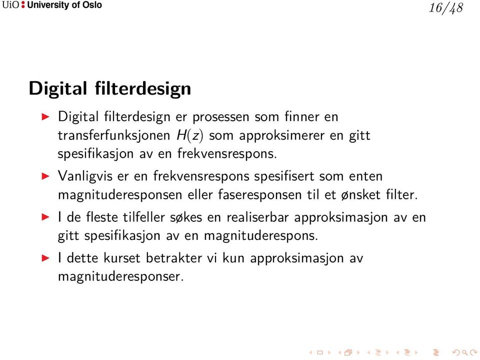 Vanligvis er en frekvensrespons spesifisert som enten magnituderesponsen eller faseresponsen til et ønsket filter.