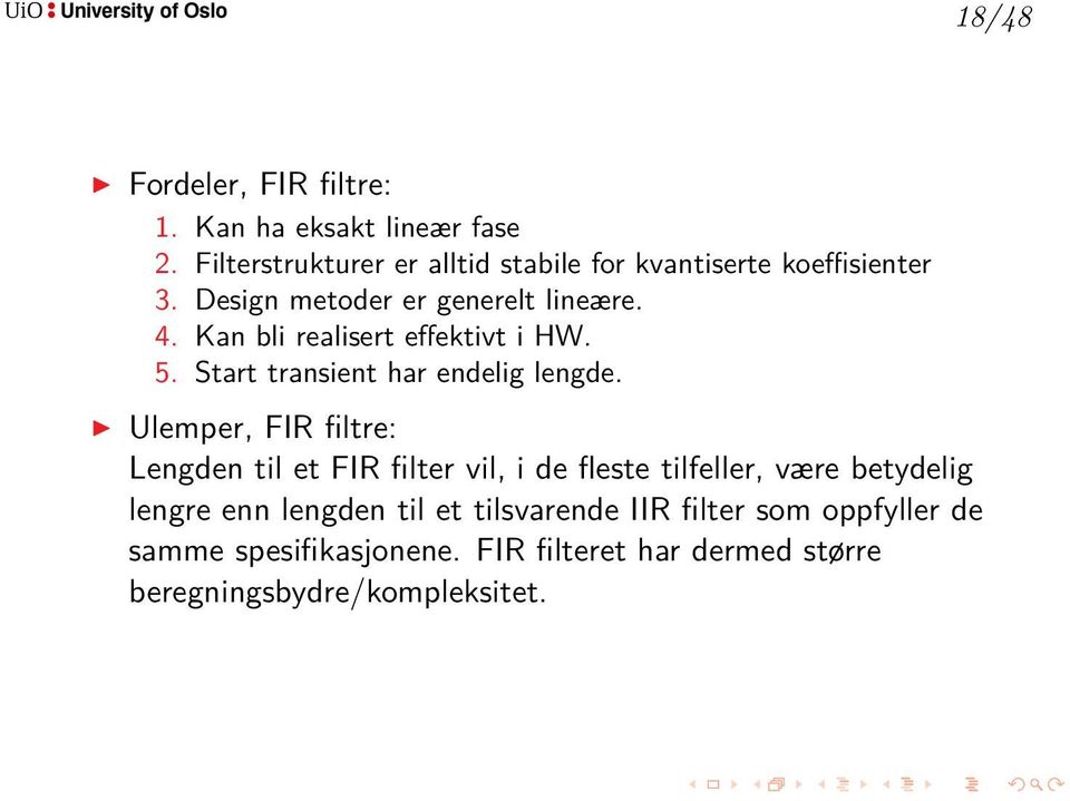 Kan bli realisert effektivt i HW. 5. Start transient har endelig lengde.