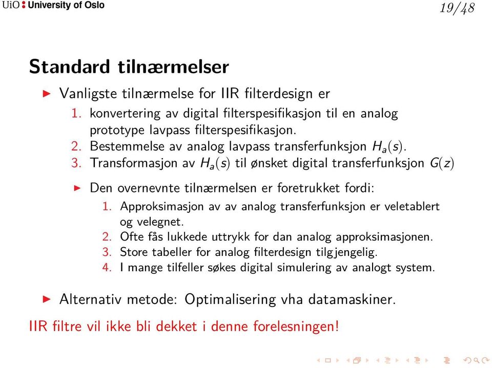 Approksimasjon av av analog transferfunksjon er veletablert og velegnet. 2. Ofte fås lukkede uttrykk for dan analog approksimasjonen. 3.