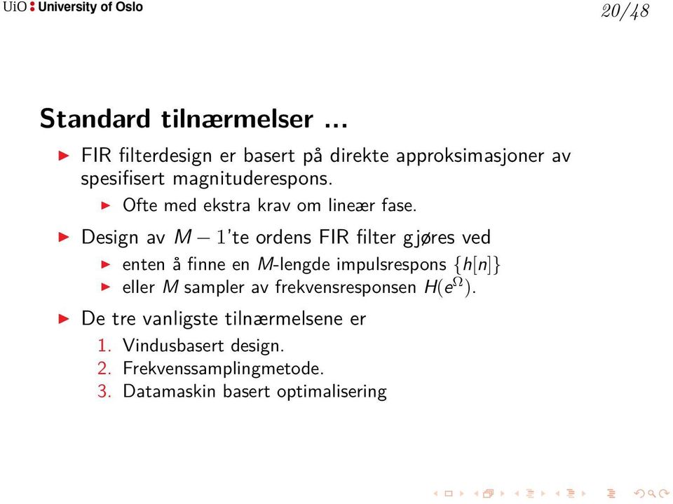 Ofte med ekstra krav om lineær fase.