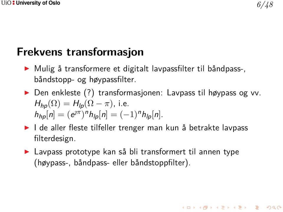 I de aller fleste tilfeller trenger man kun å betrakte lavpass filterdesign.