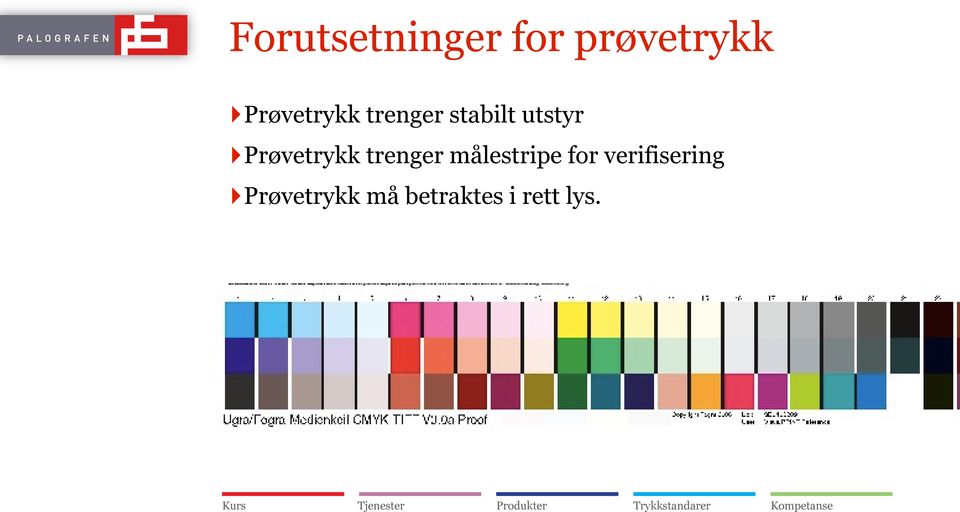 Prøvetrykk trenger målestripe for